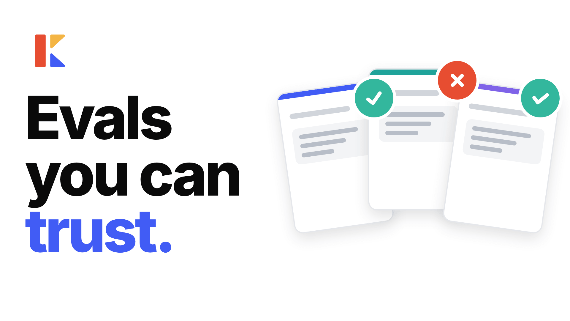 Kiln Eval Builder video: “Evals you can trust.” beside three eval cards, two marked with green checks and one with a red X.